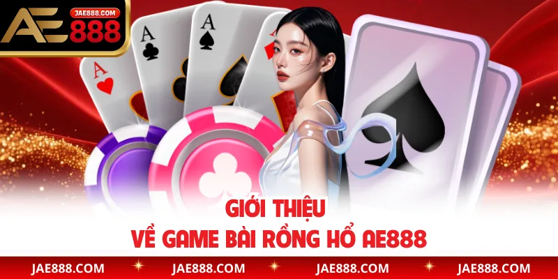 Giới thiệu về game bài Rồng Hổ AE888